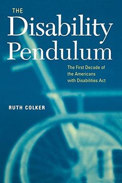 portada The Disability Pendulum: The First Decade of the Americans With Disabilities act (Critical America) (en Inglés)