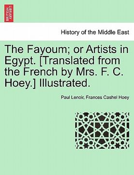portada the fayoum; or artists in egypt. [translated from the french by mrs. f. c. hoey.] illustrated.