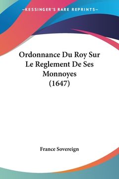portada Ordonnance Du Roy Sur Le Reglement De Ses Monnoyes (1647) (en Francés)