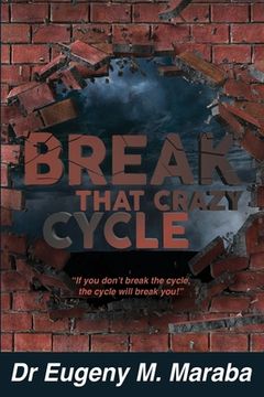 portada Break That Crazy Cycle: If you don't break the cycle, the cycle will break you (en Inglés)