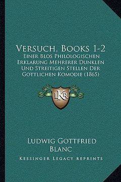 portada Versuch, Books 1-2: Einer Blos Philologischen Erklarung Mehrerer Dunklen Und Streitigen Stellen Der Gottlichen Komodie (1865) (in German)