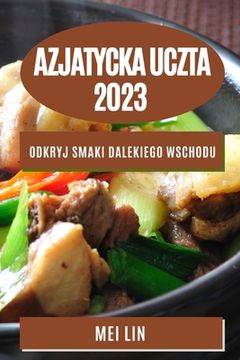 portada Azjatycka uczta 2023: Odkryj smaki Dalekiego Wschodu (en Polaco)