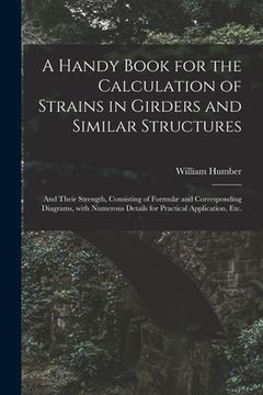 portada A Handy Book for the Calculation of Strains in Girders and Similar Structures: and Their Strength, Consisting of Formulæ and Corresponding Diagrams, W
