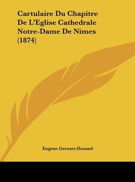 portada Cartulaire Du Chapitre De L'Eglise Cathedrale Notre-Dame De Nimes (1874) (in French)