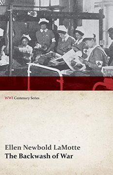 portada The Backwash of war - the Human Wreckage of the Battlefield as Witnessed by an American Hospital Nurse (Wwi Centenary Series) (en Inglés)