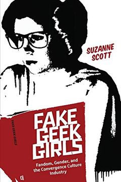 portada Fake Geek Girls: Fandom, Gender, and the Convergence Culture Industry (Critical Cultural Communication) (en Inglés)