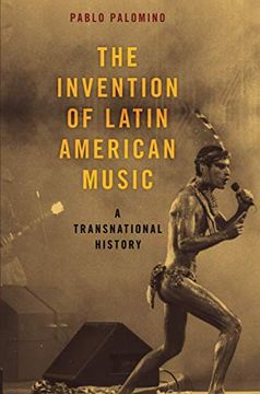 portada The Invention of Latin American Music: A Transnational History: A Transnational History (Currents in Latin American and Iberian Music) (in English)