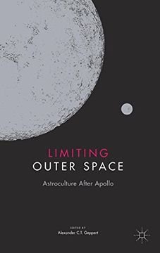 portada Limiting Outer Space: Astroculture After Apollo (Palgrave Studies in the History of Science and Technology) (en Inglés)