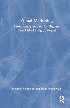 Primal Marketing: Evolutionary Secrets for Higher-Impact Marketing Strategies (en Inglés)