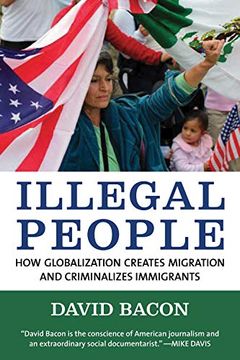 portada Illegal People: How Globalization Creates Migration and Criminalizes Immigrants (en Inglés)