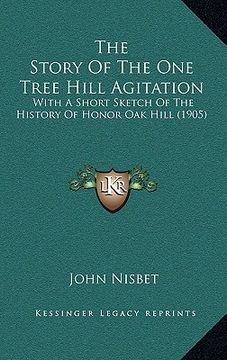portada the story of the one tree hill agitation: with a short sketch of the history of honor oak hill (1905) (in English)