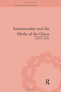 portada Intentionality and the Myths of the Given: Between Pragmatism and Phenomenology (Routledge Studies in American Philosophy) (in English)