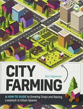 portada City Farming: A How-To Guide to Growing Crops and Raising Livestock in Urban Spaces 