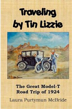 portada Traveling By Tin Lizzie: The Great Model-T Road Trip of 1924 (en Inglés)