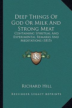 portada deep things of god or milk and strong meat: containing spiritual and experimental remarks and meditations (1815) (in English)