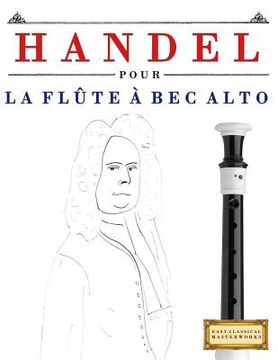 portada Handel pour la Flûte à bec Alto: 10 pièces faciles pour la Flûte à bec Alto débutant livre (en Francés)