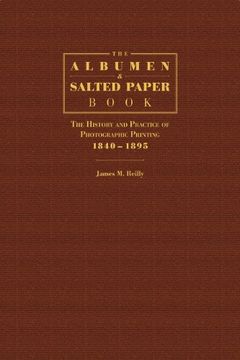 The Albumen and Salted Paper Book: The History and Practice of Photographic Printing 1840-1895 (en Inglés)
