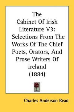 portada the cabinet of irish literature v3: selections from the works of the chief poets, orators, and prose writers of ireland (1884) (en Inglés)