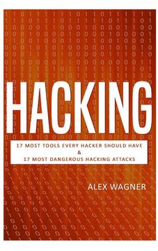 portada Hacking: 17 Must Tools Every Hacker Should Have & 17 Most Dangerous Hacking Attacks (2 Manuscripts) (en Inglés)
