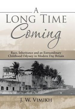 portada A Long Time Coming: Race, Inheritance and an Extraordinary Childhood Odyssey in Modern Day Britain (en Inglés)