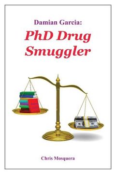 portada Damian Garcia: PhD Drug Smuggler (en Inglés)