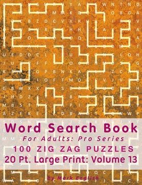 portada Word Search Book For Adults: Pro Series, 100 Zig Zag Puzzles, 20 Pt. Large Print, Vol.13