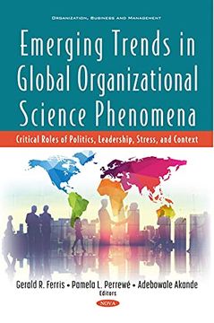portada Emerging Trends in Global Organizational Science Phenomena: Critical Roles of Politics, Leadership, Stress, and Context (en Inglés)