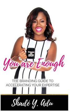 portada You Are Enough: The Branding Guide for Accelerating Your Expertise and Your Profit (in English)