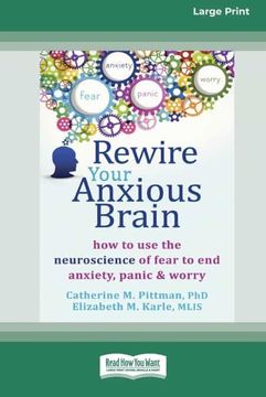 portada Rewire Your Anxious Brain: How to use the Neuroscience of Fear to end Anxiety, Panic and Worry (in English)