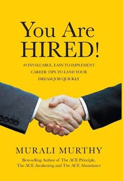 portada You Are HIRED!: 40 Invaluable, Easy-to-Implement Career Tips to Land Your Dream Job Quickly (en Inglés)