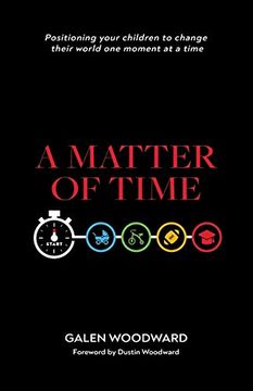 portada A Matter of Time: Positioning Your Children to Change Their World one Moment at a Time (in English)