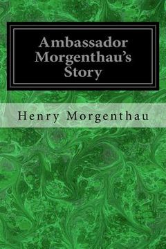 portada Ambassador Morgenthau's Story: Formerly American Ambassador to Turkey (en Inglés)