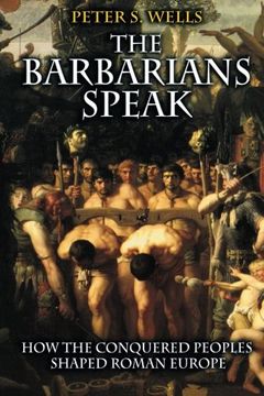 portada The Barbarians Speak: How the Conquered Peoples Shaped Roman Europe (en Inglés)