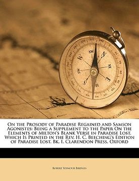 portada On the Prosody of Paradise Regained and Samson Agonistes: Being a Supplement to the Paper on the Elements of Milton's Blank Verse in Paradise Lost, Wh (in Swedish)