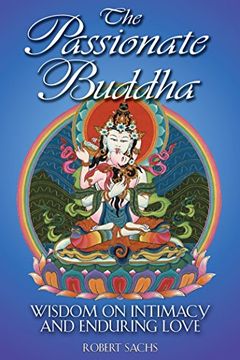 portada The Passionate Buddha: Wisdom on Intimacy and Enduring Love: Wisdom of Intimacy and Enduring Love (en Inglés)