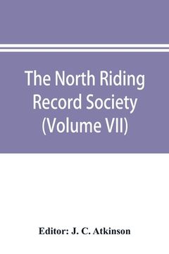 portada The North Riding Record Society for the Publication of Original Documents relating to the North Riding of the County of York (Volume VII) Quarter sess