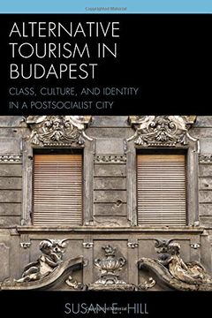 portada Alternative Tourism in Budapest: Class, Culture, and Identity in a Postsocialist City (The Anthropology of Tourism: Heritage, Mobility, and Society)