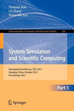 portada system simulation and scientific computing: international conference, icsc 2012, shanghai, china, october 27-30, 2012. proceedings, part i (en Inglés)
