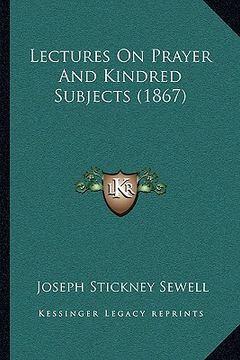 portada lectures on prayer and kindred subjects (1867) (en Inglés)