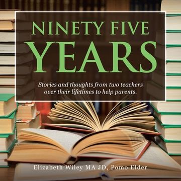 portada Ninety Five Years: Stories and Thoughts from Two Teachers over Their Lifetimes to Help Parents. (in English)