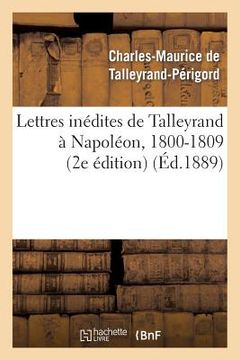 portada Lettres Inédites de Talleyrand À Napoléon, 1800-1809 (2e Édition) (en Francés)