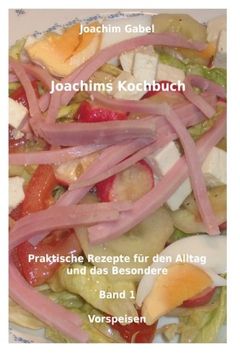 portada Joachims Kochbuch Band 1 Vorspeisen: Praktische Rezepte für den Alltag und das Besondere (Volume 1) (German Edition)