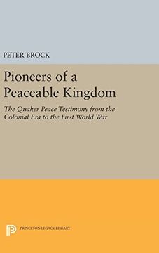 portada Pioneers of a Peaceable Kingdom: The Quaker Peace Testimony from the Colonial Era to the First World War (Princeton Legacy Library)