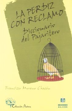 portada la perdiz con reclamo : diccionario del pajaritero (in Spanish)