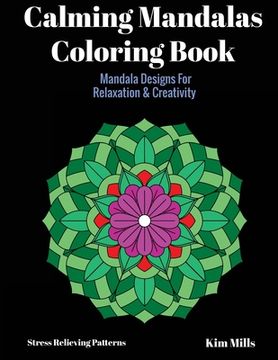 portada Calming Mandalas Coloring Book: Mandala Designs For Relaxation And Creativity