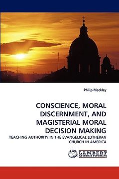 portada conscience, moral discernment, and magisterial moral decision making (en Inglés)