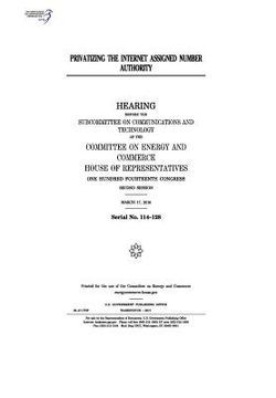 portada Privatizing the Internet Assigned Number Authority: hearing before the Subcommittee on Communications and Technology of the Committee on Energy and Co
