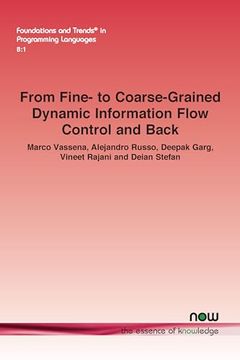 portada From Fine- to Coarse-Grained Dynamic Information Flow Control and Back (Foundations and Trends(R) in Programming Languages) (in English)