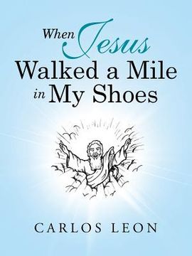 portada When Jesus Walked a Mile in My Shoes (en Inglés)