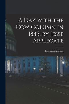 portada A Day With the Cow Column in 1843, by Jesse Applegate (en Inglés)